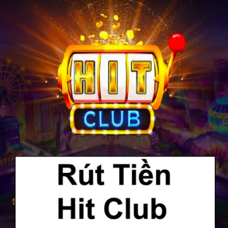 Cách rút tiền Hitclub