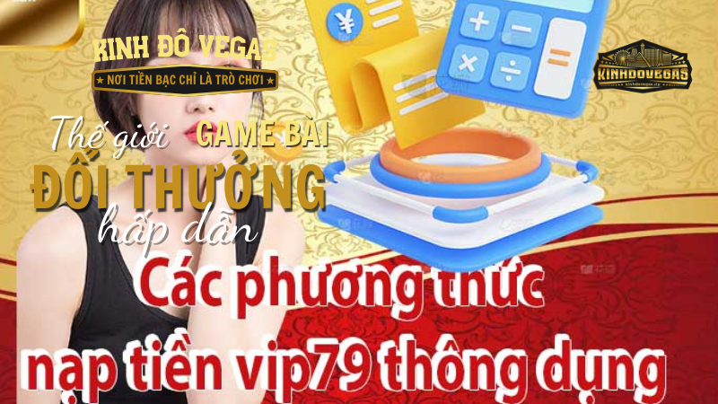 Chi tiết các cách nạp tiền Vip79 đang được áp dụng