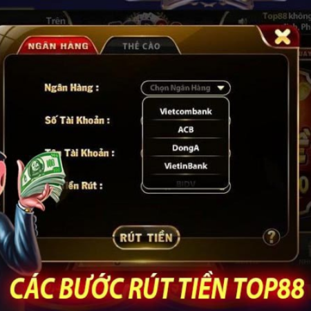 Cách Rút Tiền Top88